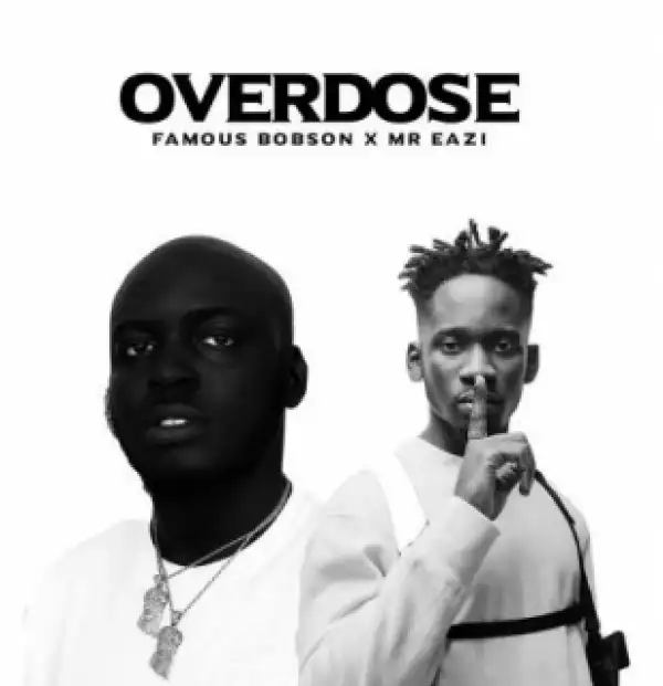 Famous Bobson - Overdose ft. Mr Eazi